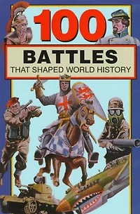 100 Battles That Shaped World History