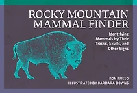Rocky Mountain Mammal Finder: Identifying Mammals by Their Tracks, Skulls, and Other Signs