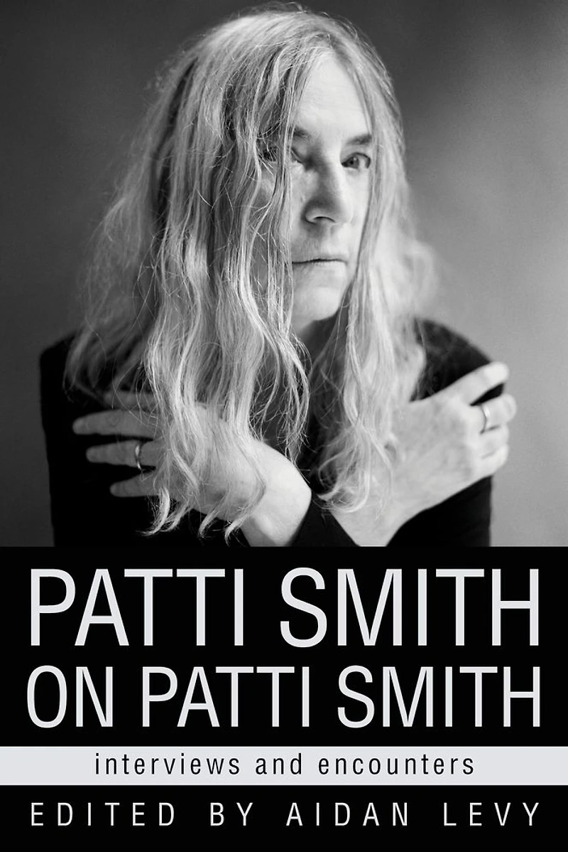 Patti Smith on Smith: Interviews and Encounters