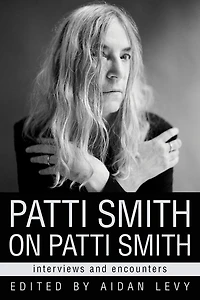 Patti Smith on Smith: Interviews and Encounters