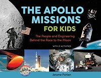 the Apollo Missions for Kids: People and Engineering Behind Race to Moon, with 21 Activities