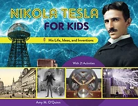 Nikola Tesla for Kids: His Life, Ideas, and Inventions, with 21 Activities