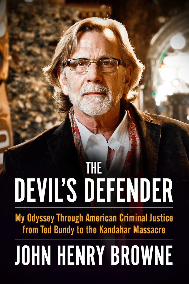 the Devil's Defender: My Odyssey Through American Criminal Justice from Ted Bundy to Kandahar Massacre