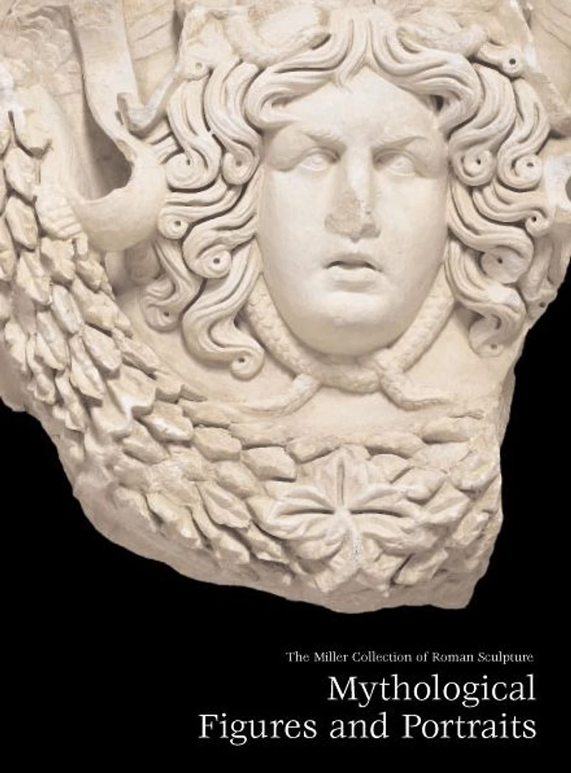 Miller Collection of Roman Sculpture: Mythological Figures and Portraits