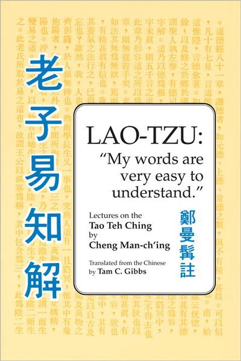 Lao Tzu: My Words Are Very Easy to Understand: Lectures on the Tao Teh Ching