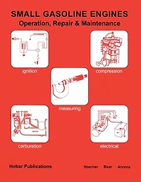 Small Gasoline Engines: Operation, Repair & Maintenance