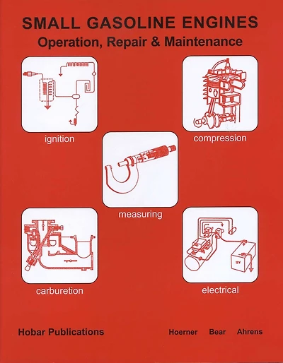 Small Gasoline Engines: Operation, Repair & Maintenance