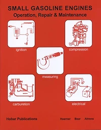 Small Gasoline Engines: Operation, Repair & Maintenance