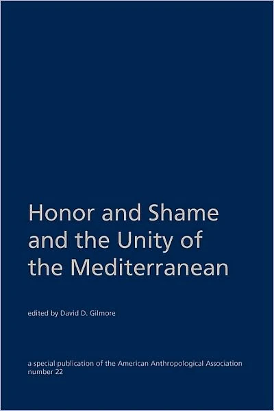 Honor and Shame and the Unity of the Mediterranean