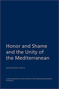 Honor and Shame and the Unity of the Mediterranean