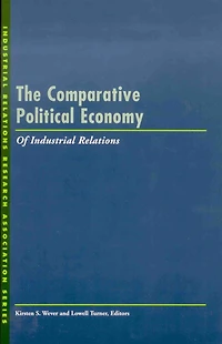 The Comparative Political Economy of Industrial Relations