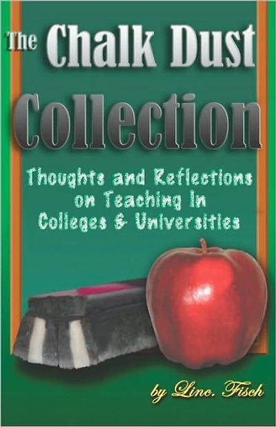 The Chalk Dust Collection: Thoughts and Reflections on Teaching in Colleges & Universities