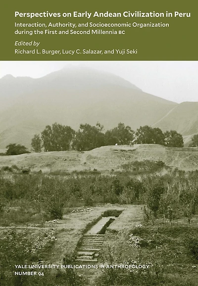 Perspectives on Early Andean Civilization in Peru: Interaction, Authority, and Socioeconomic Organization during the First and Second Millennia B.C.