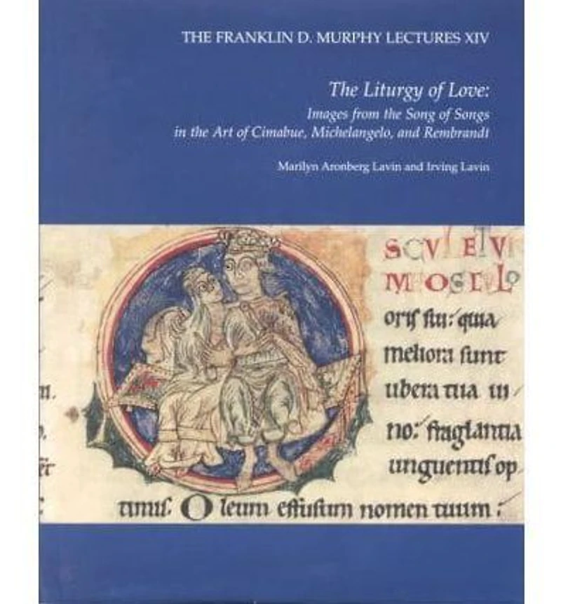 The Liturgy of Love: Images from the "Song of Songs" in the Art of Cimabue, Michelangelo, and Rembrandt