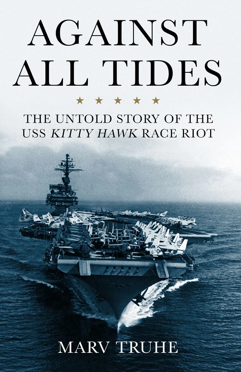 Against All Tides: the Untold Story of USS Kitty Hawk Race Riot