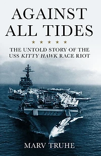 Against All Tides: the Untold Story of USS Kitty Hawk Race Riot