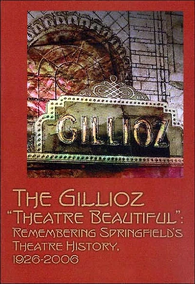 Gillioz "Theatre Beautiful": Celebrating Springfield's Theatre History, 1926-2006