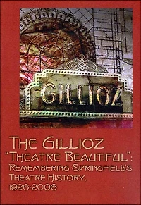 Gillioz "Theatre Beautiful": Celebrating Springfield's Theatre History, 1926-2006