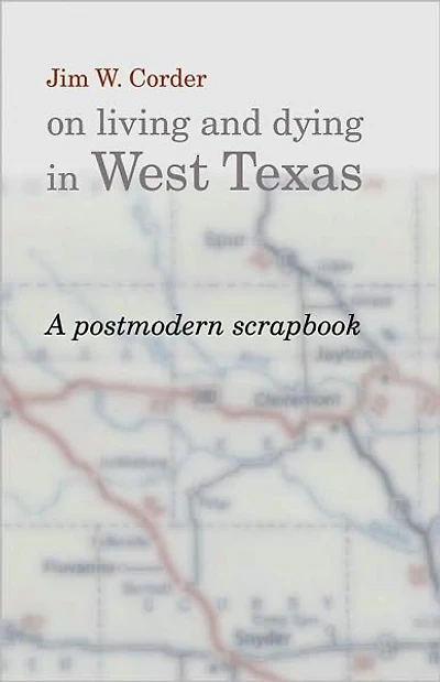 Jim W. Corder on Living and Dying in West Texas: A Postmodern Scrapbook