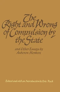 the Right and Wrong of Compulsion by State, Other Essays