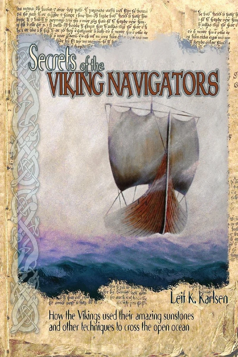Secrets of the Viking Navigators: How Vikings Used Their Amazing Sunstones and Other Techniques to Cross Open Ocean