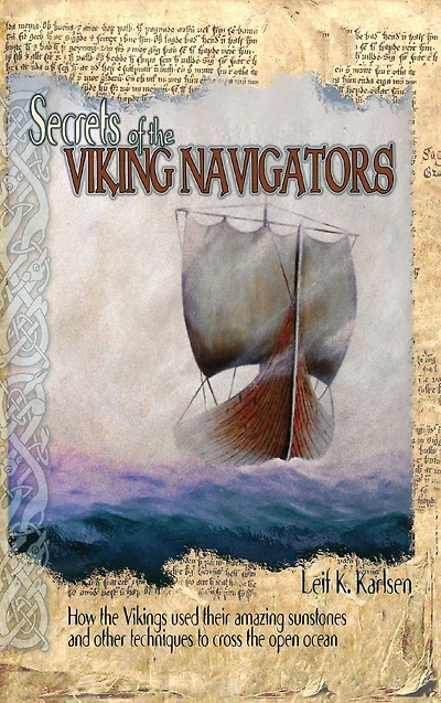 Secrets of the Viking Navigators: How Vikings Used Their Amazing Sunstones and Other Techniques to Cross Open Ocean
