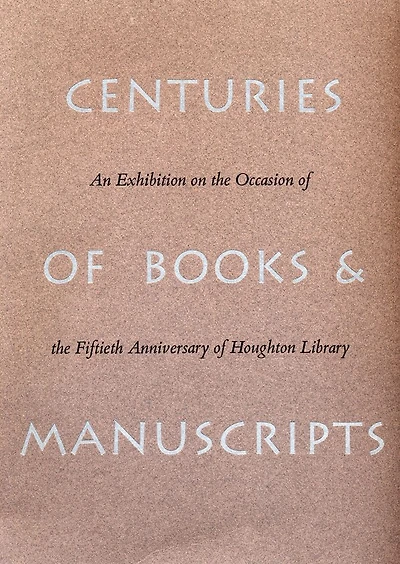 Centuries of Books and Manuscripts: Collectors and Friends, Scholars and Librarians Building the Harvard College Library