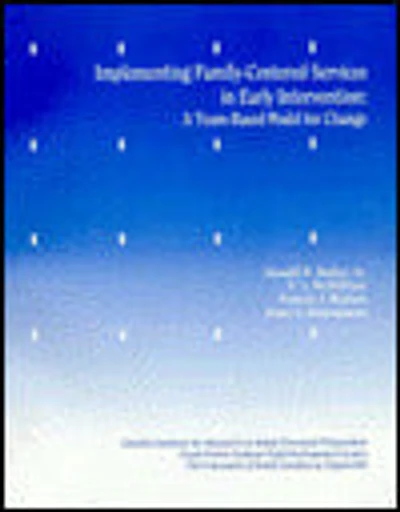 Implementing Family-Centered Services in Early Intervention: A Team-Based Model for Change