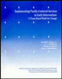 Implementing Family-Centered Services in Early Intervention: A Team-Based Model for Change