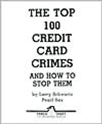 The Top 100 Credit Card Crimes and How to Stop Them