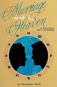 Marriage Made in Heaven: An Astrological Guide to Relationships
