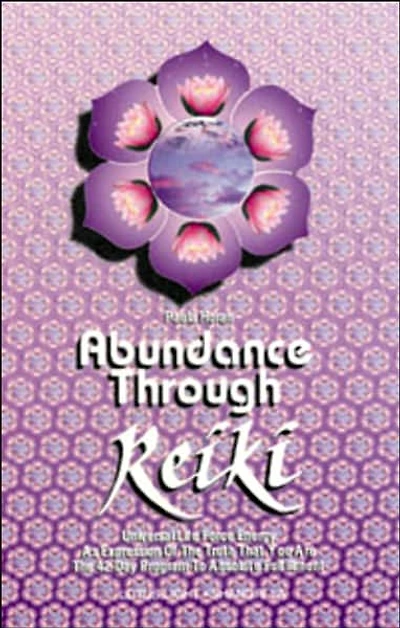 ABUNDANCE THROUGH REIKI: UNIVERSAL LIFE FORCE ENER
