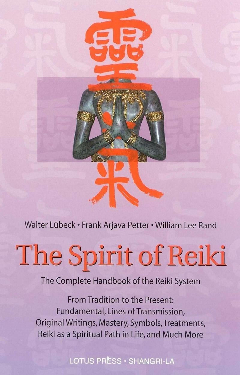 the Spirit of Reiki: From Tradition to Present Fundamental Lines Transmission, Original Writings, Mastery, Symbols, Treatments, Reiki as a Spiritual Path Life, and Much More