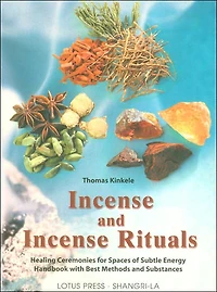 Incense and Incense Rituals: Healing Ceremonies for Spaces of Subtle Energy