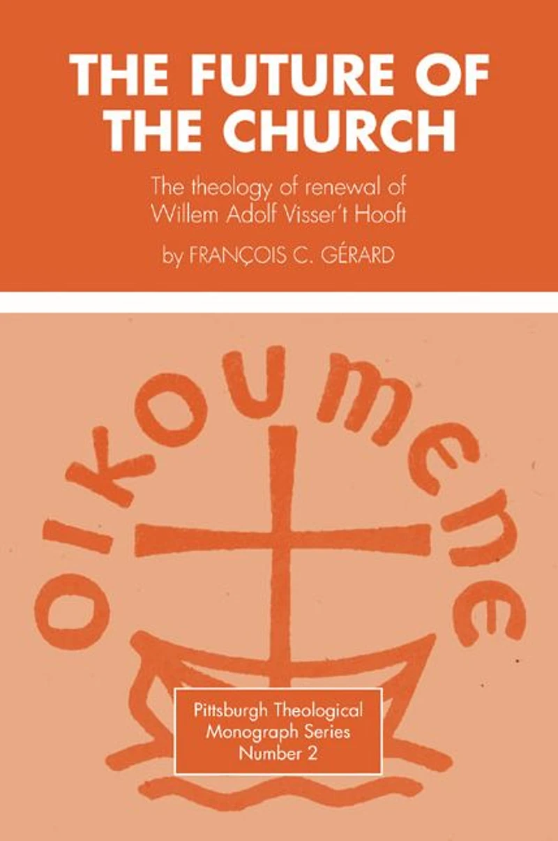 Future of the Church: The Theology of Renewal of Willem Adolf Visser't Hooft