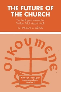Future of the Church: The Theology of Renewal of Willem Adolf Visser't Hooft