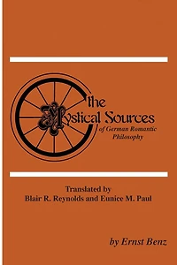 The Mystical Sources of German Romantic Philosophy