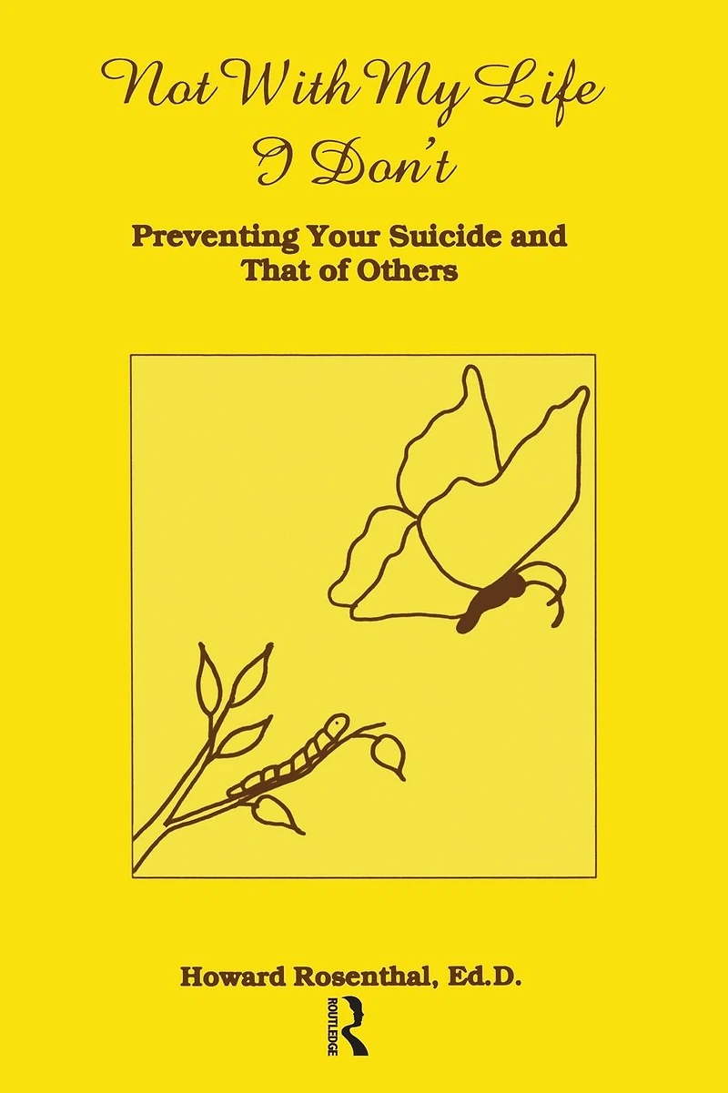 Not With My Life I Don't: Preventing Your Suicide And That Of Others