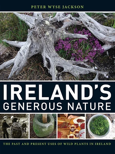 Ireland's Generous Nature: The Past and Present Uses of Wild Plants in Ireland