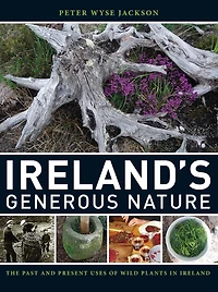Ireland's Generous Nature: The Past and Present Uses of Wild Plants in Ireland