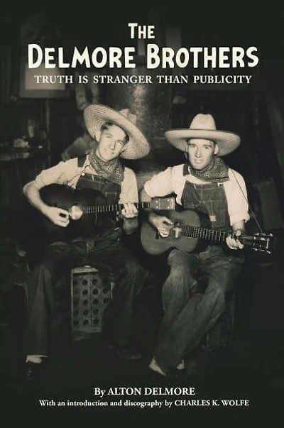 The Delmore Brothers: Truth Is Stranger Than Publicity