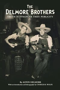 The Delmore Brothers: Truth Is Stranger Than Publicity