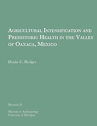 Agricultural Intensification and Prehistoric Health in the Valley of Oaxaca, Mexico