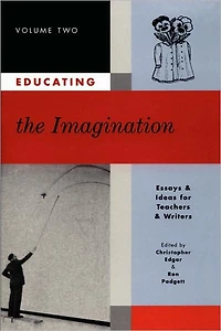 Educating the Imagination: Essays & Ideas for Teachers & Writers Volume Two