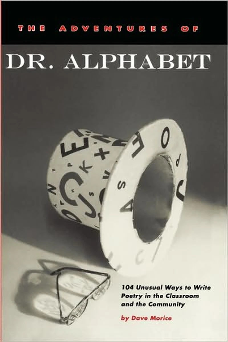 The Adventures of Dr. Alphabet: 104 Unusual Ways to Write Poetry in the Classroom and the Community
