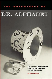 The Adventures of Dr. Alphabet: 104 Unusual Ways to Write Poetry in the Classroom and the Community