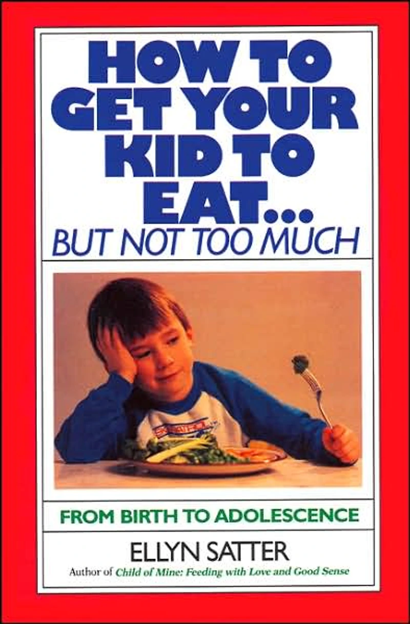 How to Get Your Kid Eat: But Not Too Much