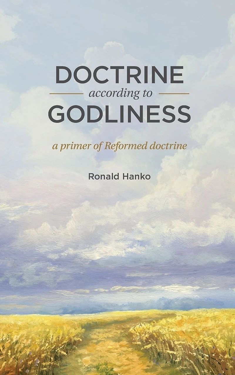 Doctrine According to Godliness: A Primer of Reformed Doctrine