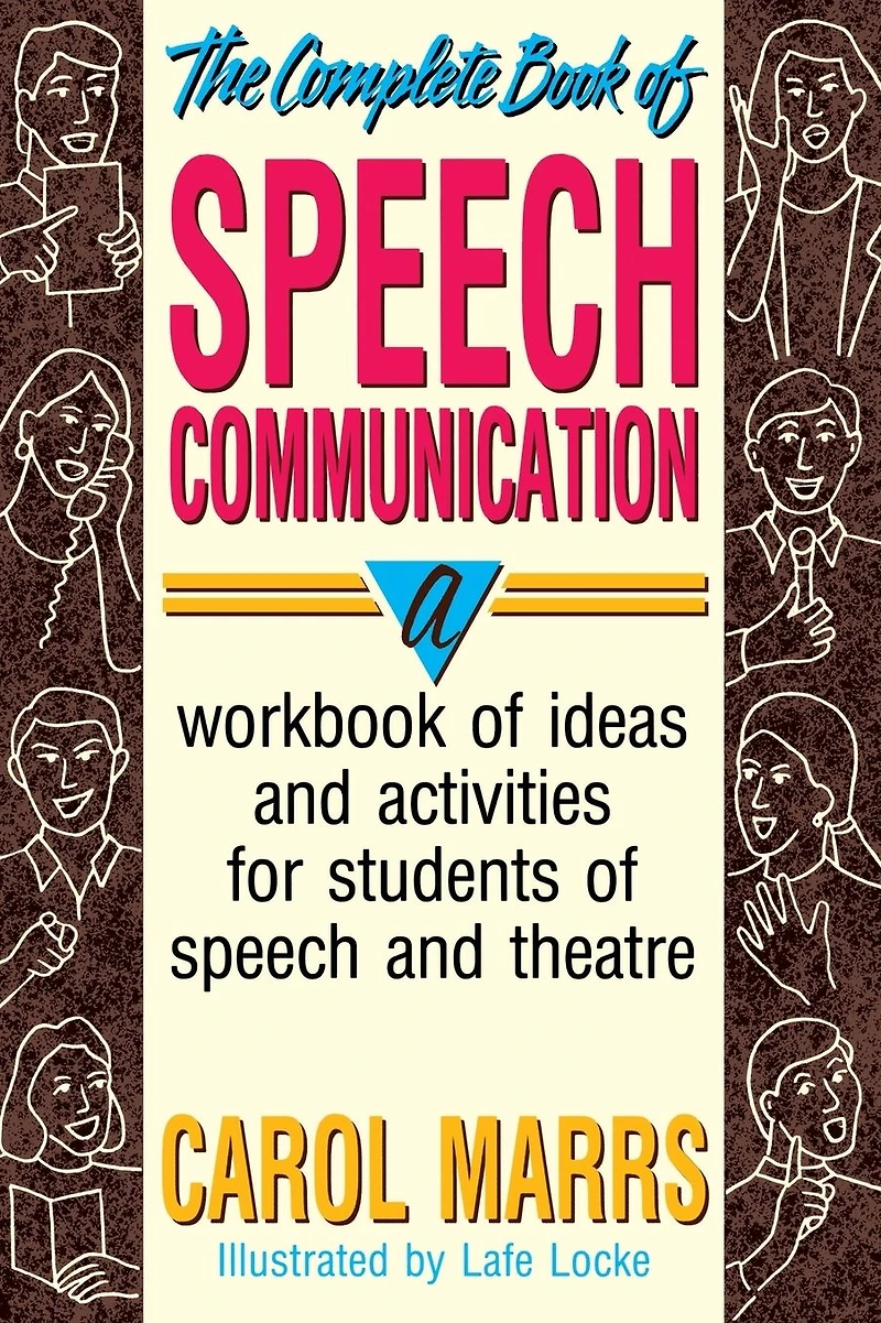 The Complete Book of Speech Communication: A Workbook of Ideas and Activities for Students of Speech and Theatre