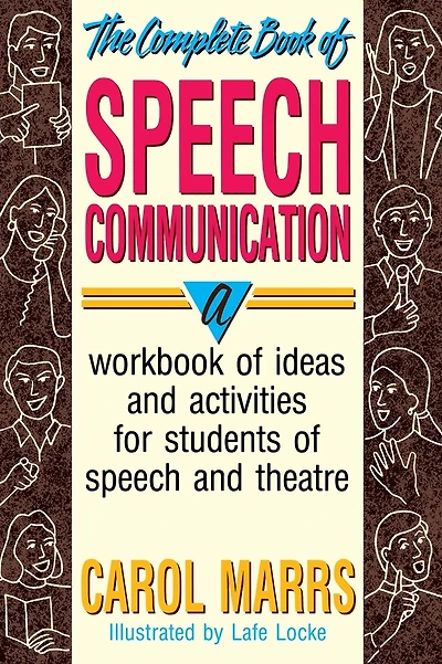 The Complete Book of Speech Communication: A Workbook of Ideas and Activities for Students of Speech and Theatre